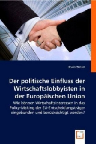 Kniha Der politische  Einfluss der Wirtschaftslobbyisten in der Europäischen Union Erwin Wetzel