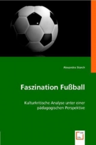 Knjiga Faszination Fußball Alexandra Storch