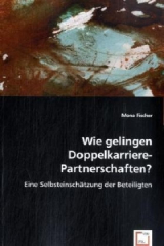 Kniha Wie gelingen Doppelkarriere-Partnerschaften? Mona Fischer