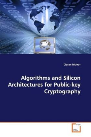 Könyv Algorithms and Silicon Architectures for Public-key  Cryptography Ciaran McIvor