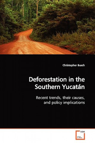 Carte Deforestation in the Southern Yucatan Christopher Busch