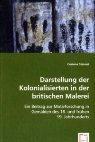 Kniha Darstellung der Kolonialisierten in der britischen Malerei Corinna Steimel