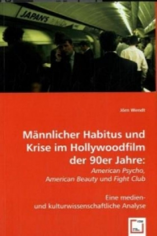 Книга Männlicher Habitus und Krise im Hollywoodfilm der 90er Jahre: Jörn Wendt