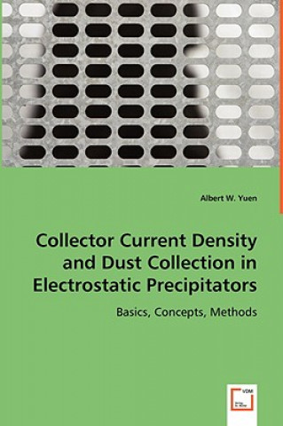 Könyv Collector Current Density and Dust Collection in Electrostatic Precipitators Albert W. Yuen