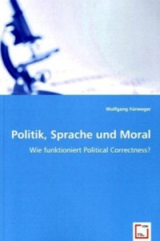 Könyv Politik, Sprache und Moral Wolfgang Fürweger