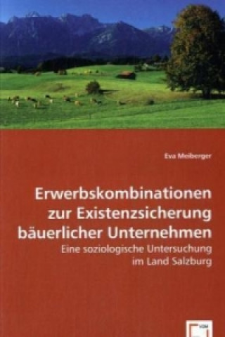 Книга Erwerbskombinationen zur Existenzsicherungbäuerlicher Unternehmen Eva Meiberger