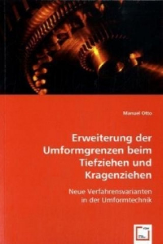 Könyv Erweiterung der Umformgrenzen beim Tiefziehen und Kragenziehen Manuel Otto