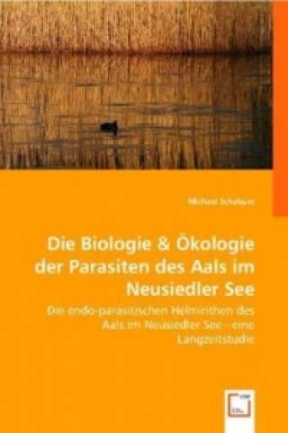 Kniha Die Biologie & Ökologie der Parasiten des Aals im Neusiedler See Michael Schabuss