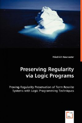 Książka Preserving Regularity via Logic Programs Friedrich Neurauter