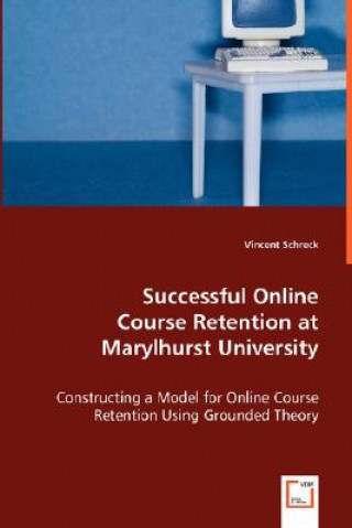 Книга Successful Online Course Retention at Marylhurst University Vincent Schreck