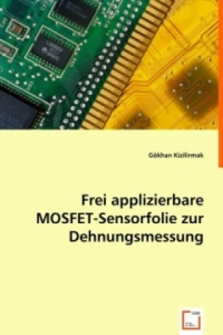 Kniha Frei applizierbare MOSFET-Sensorfolie zur Dehnungsmessung Gökhan Kizilirmak