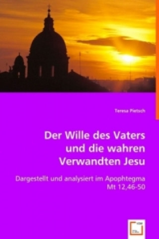 Kniha Der Wille des Vaters und die wahren Verwandten Jesu Teresa Pietsch