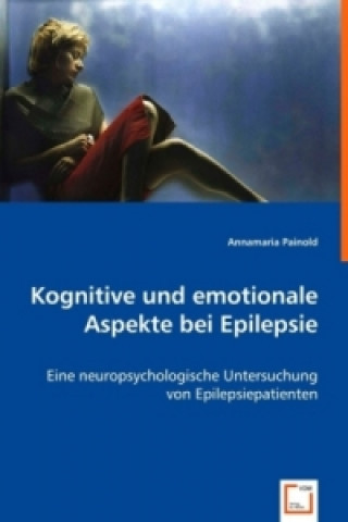 Könyv Kognitive und emotionale Aspekte bei Epilepsie Annamaria Painold
