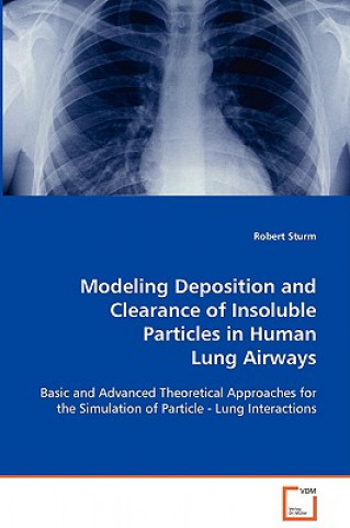 Kniha Modeling Deposition and Clearance of Insoluble Particles in Human Lung Airways Robert Sturm