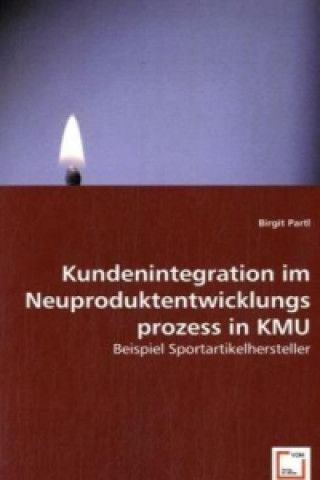 Könyv Kundenintegration im Neuproduktentwicklungsprozess in KMU Birgit Partl