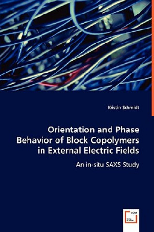 Kniha Orientation and Phase Behavior of Block Copolymers in External Electric Fields Kristin Schmidt