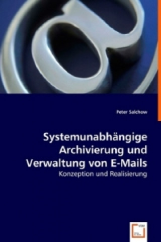 Carte Systemunabhängige Archivierung und Verwaltung von E-Mails Peter Salchow