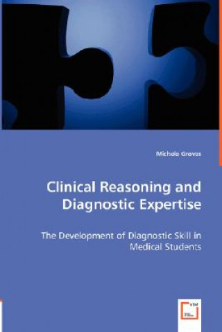 Kniha Clinical Reasoning and Diagnostic Expertise Michele Groves