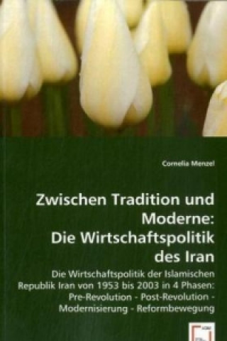 Carte Zwischen Tradition und Moderne: Die Wirtschaftspolitik des Irans Cornelia Menzel