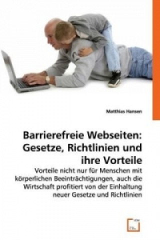 Книга Barrierefreie Webseiten: Gesetze, Richtlinien und ihre Vorteile Matthias Hansen