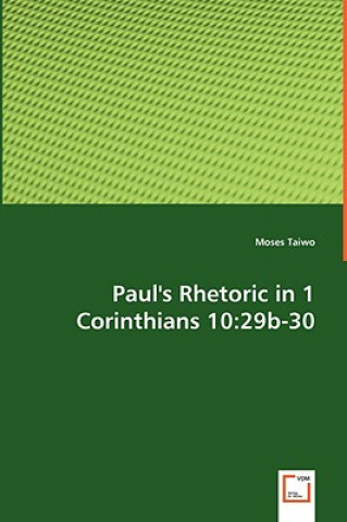 Könyv Paul's Rhetoric in 1 Corinthians 10 Moses Taiwo