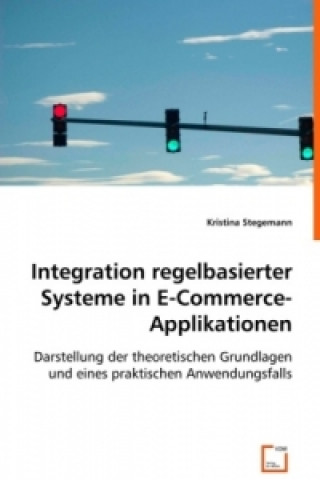 Kniha Integration regelbasierter Systeme in E-Commerce-Applikationen Kristina Stegemann