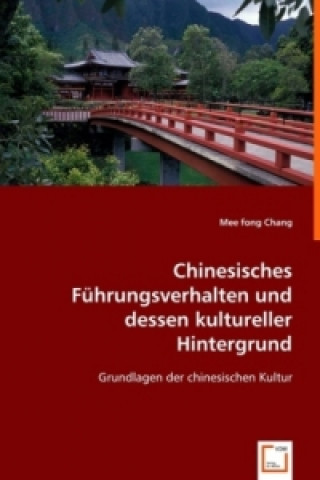 Könyv Chinesisches Führungsverhalten und dessen kultureller Hintergrund Mee Fong Chang