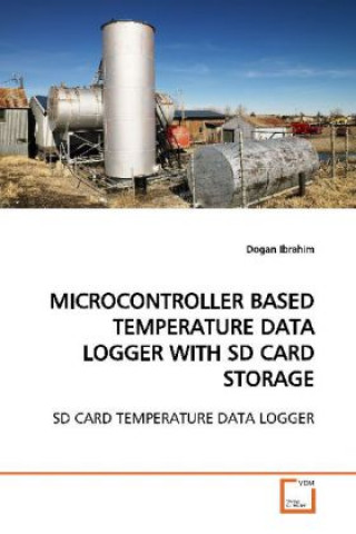 Книга MICROCONTROLLER BASED TEMPERATURE DATA LOGGER WITH  SD CARD STORAGE Dogan Ibrahim