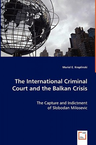 Könyv International Criminal Court and the Balkan Crisis - The Capture and Indictment Muriel E. Kroplinski