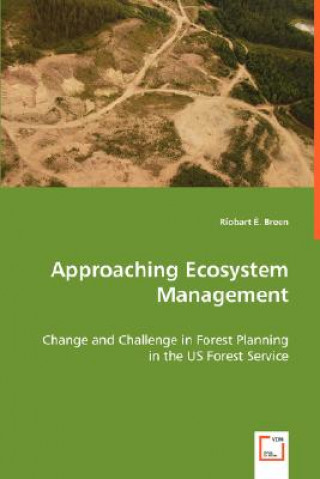 Книга Approaching Ecosystem Management - Change and Challenge in Forest Planning in the US Forest Service Riobart E. Breen
