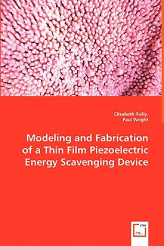 Carte Modeling and Fabrication of a Thin Film Piezoelectric Energy Scavenging Device Elizabeth Reilly