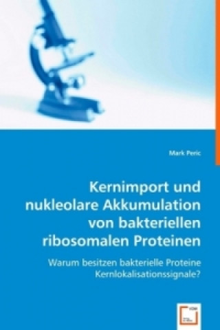 Könyv Kernimport und nukleolare Akkumulation von bakteriellen ribosomalen Proteinen Mark Peric