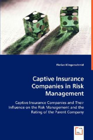 Könyv Captive Insurance Companies in Risk Management Florian Klingenschmid
