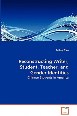 Carte Reconstructing Writer, Student, Teacher, and Gender Identities - Chinese Students in America Peiling Zhao