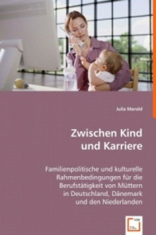 Kniha Zwischen Kind und Karriere Julia Marold