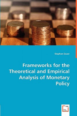 Kniha Frameworks for the Theoretical and Empirical Analysis of Monetary Policy Stephan Sauer