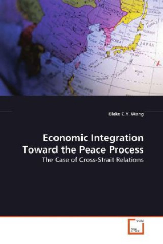 Carte Economic Integration Toward the Peace Process Blake C.Y. Wang