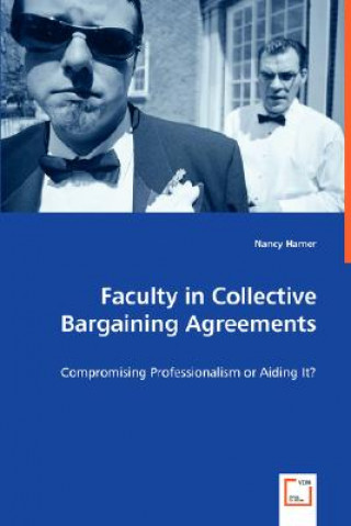 Książka Faculty in Collective Bargaining Agreements - Compromising Professionalism or Aiding It? Nancy Hamer