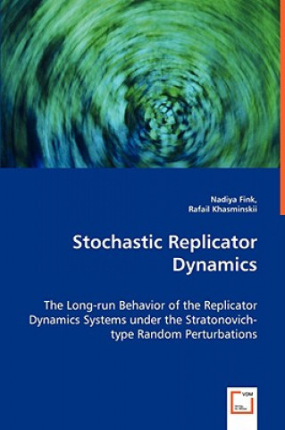 Buch Stochastic Replicator Dynamics - The Long-run Behavior of the Replicator Dynamics Systems under the Stratonovich-type Random Perturbations Nadiya Fink