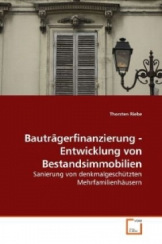 Könyv Bauträgerfinanzierung - Entwicklung von Bestandsimmobilien Thorsten Riebe