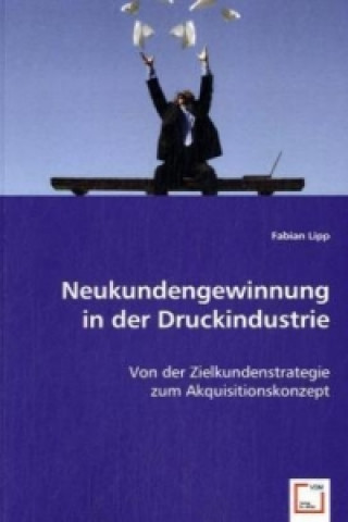 Könyv Neukundengewinnung in der Druckindustrie Fabian Lipp