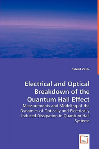 Könyv Electrical and Optical Breakdown of the Quantum Hall Effect Gabriel Vasile