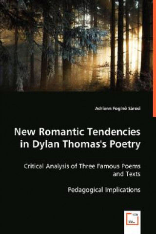 Carte New Romantic Tendencies in Dylan Thomas's Poetry Adrienn Foglné Sárosi
