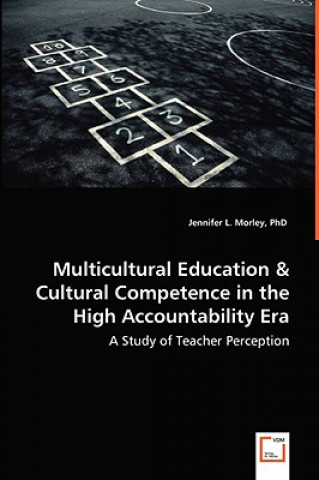 Carte Multicultural Education & Cultural Competence in the High Accountability Era - A Study of Teacher Perception Jennifer L. Morley