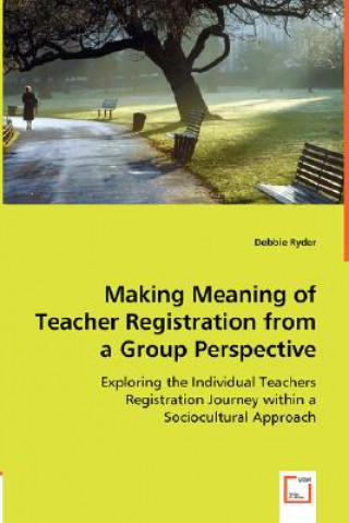 Carte Making Meaning of Teacher Registration from a Group Perspective Debbie Ryder