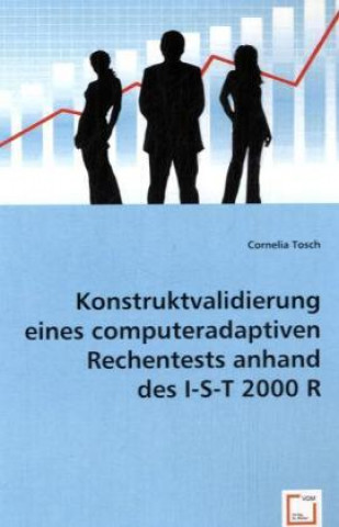 Kniha Konstruktvalidierung eines computeradaptiven Rechentests anhand des I-S-T 2000 R Cornelia Tosch