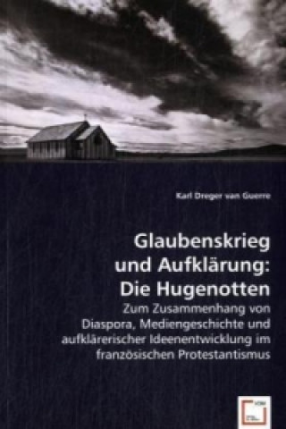 Carte Glaubenskrieg und Aufklärung: Die Hugenotten Karl van Dreger
