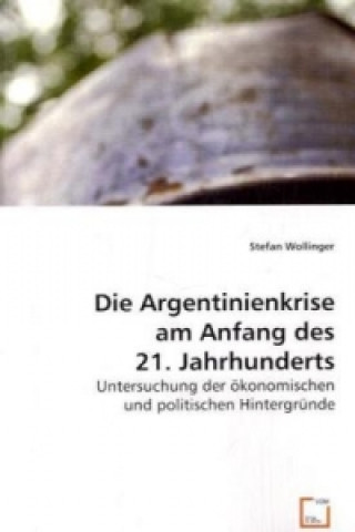 Książka Die Argentinienkrise am Anfang des 21. Jahrhunderts Stefan Wollinger