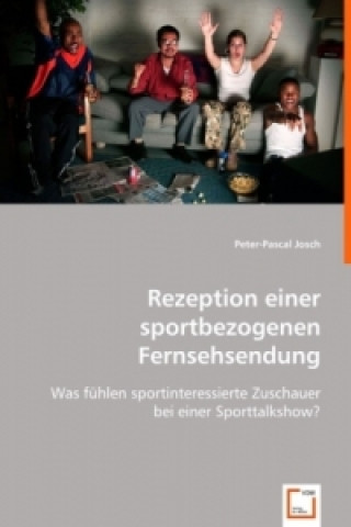 Книга Rezeption einer sportbezogenen Fernsehsendung Peter-Pascal Josch