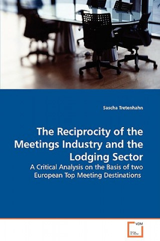 Livre Reciprocity of the Meetings Industry and the Lodging Sector - A Critical Analysis on the Basis of two European Top Meeting Destinations Sascha Tretenhahn